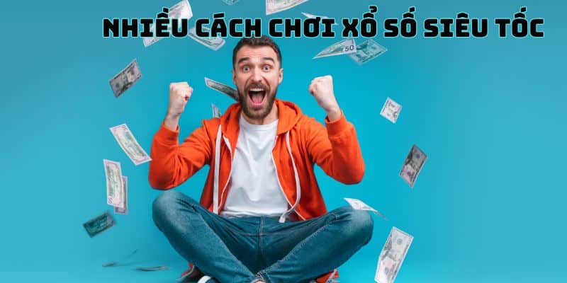 Nhiều cách chơi xổ số siêu tốc