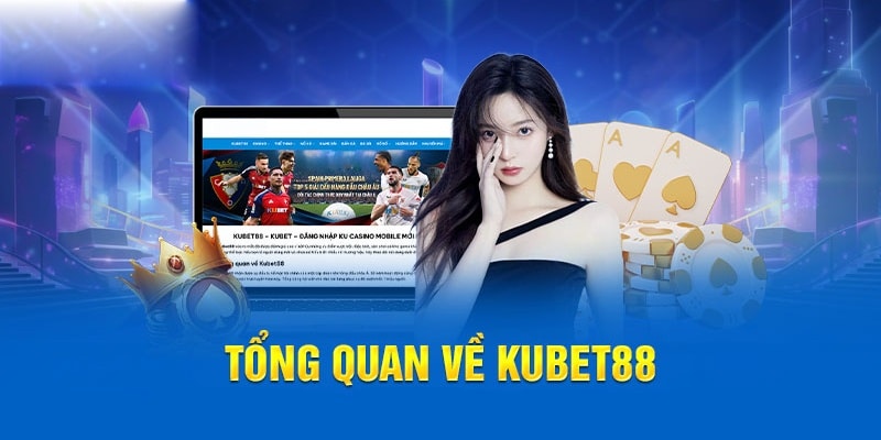 Kubet88 là điểm hẹn giải trí hợp pháp và uy tín top 1