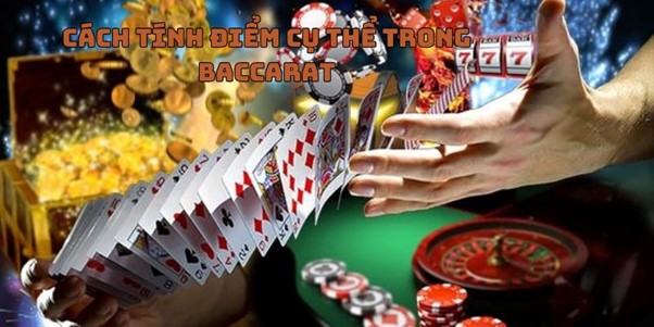 Cách tính điểm cụ thể trong baccarat